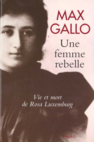Une femme rebelle. Vie et mort de Rosa Luxemburg