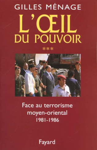 L'oeil du pouvoir. Tome 3, Face au terrorisme moyen-oriental, 1981-1986