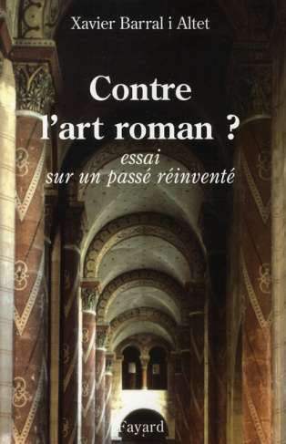 Contre l'art roman ? Essai sur un passé réinventé