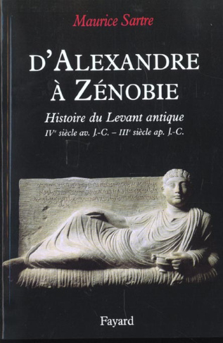 D'Alexandre à Zénobie. Histoire du Levant antique, IVème siècle av. J.-C. - IIIème siècle ap. J.-C.