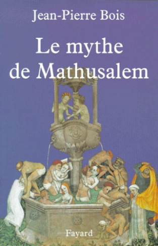 Le mythe de Mathusalem. Histoire des vrais et faux centenaires