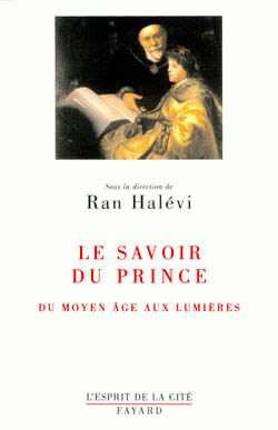 Le savoir du Prince. Du Moyen Age aux Lumières