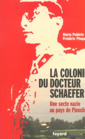 La colonie du docteur Schaefer. Une secte nazie au pays de Pinochet
