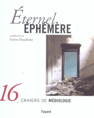 Cahiers de médiologie N° 16 : Eternel éphémère
