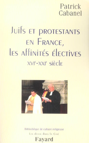 Juifs er protestants en France, les affinités électives (XVIe-XXIe siècle)