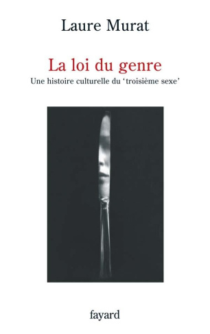 La loi du genre. Une histoire culturelle du "troisième sexe"