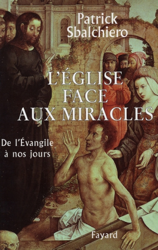 L'Eglise face aux miracles. De l'Evangile à nos jours