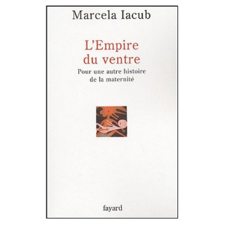 L'Empire du ventre. Pour une autre histoire de la maternité