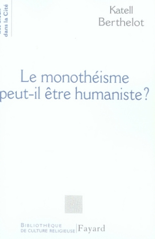 Le monothéisme peut-il être humaniste ?