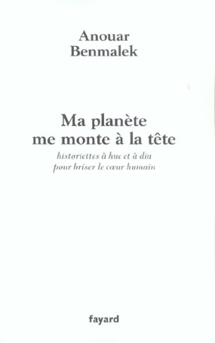 Ma planète me monte à la tête. Historiettes à hue et à dia pour briser le coeur humain