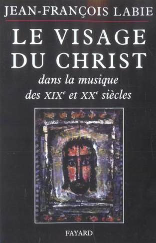 Le visage du Christ dans la musique des XIXe et XXe siècle