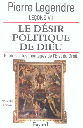 Leçons. Tome 7, Le désir politique de Dieu : étude sur les montages de l'Etat et du Droit