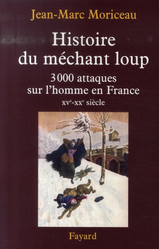 Histoire du méchant loup. 3 000 attaques sur l'homme en France (XVe-XXe siècle)