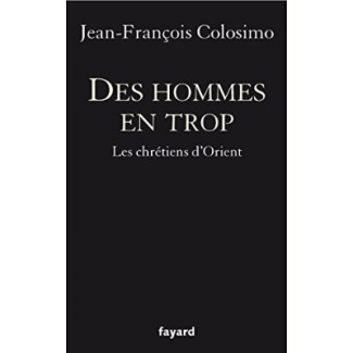 Les Hommes en trop. La malédiction des chrétiens d'Orient