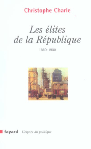 Les élites de la République (1880-1900). 2e édition revue et augmentée