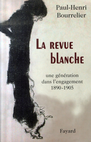 La Revue Blanche. Une génération dans l'engagement 1890-1905