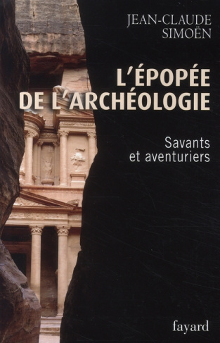 L'épopée de l'archéologie. Savants et aventuriers