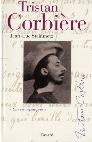Tristan Corbière. "Une vie à-peu-près"
