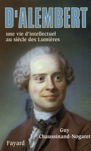 D'Alembert / Une vie d'intellectuel au siècle des Lumières