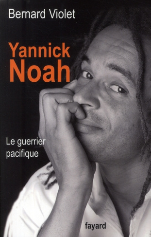 Yannick Noah. Le guerrier pacifique