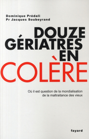 Douze gériatres en colère. Où il est question de la mondialisation de la maltraitance des vieux