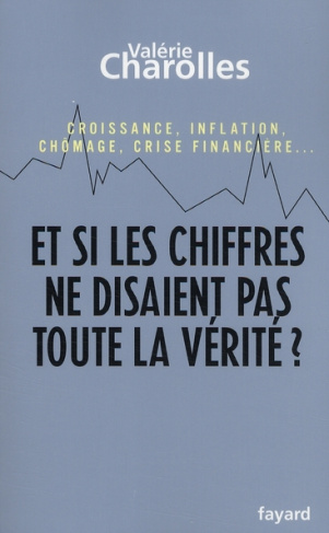 Et si les chiffres ne disaient pas toute la vérité ? Croissance, inflation, chômage, crise financièr