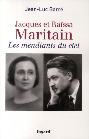 Jacques et Raïssa Maritain. Les mendiants du ciel, Edition revue et corrigée
