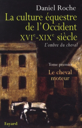 La Culture équestre occidentale, XVIe-XIXe siècle, L'ombre du cheval. Tome 1, Le cheval moteur, Essa