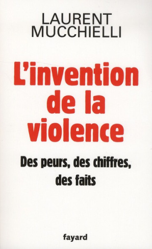 L'invention de la violence. Des peurs, des chiffres, des faits
