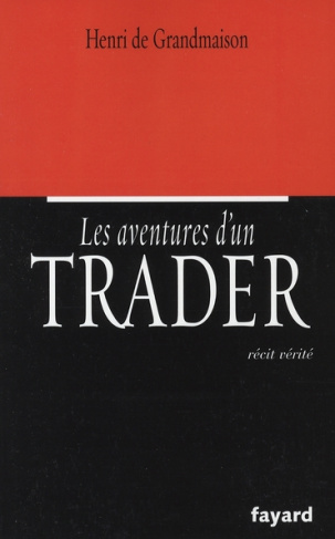 Les aventures d'un trader. Récit vérité