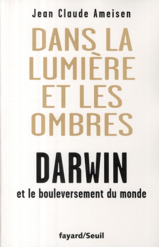Dans la lumière et les ombres. Darwin et le bouleversement du monde