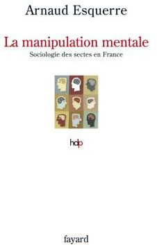 La manipulation mentale. Sociologie des sectes en France