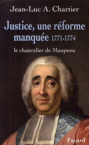 Justice, une réforme manquée 1771-1774. Le chancelier de Maupeou