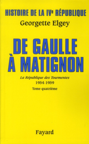 Histoire de la IVe République. Tome 6, La Républiqe des Tourmentes (1954-1959) Tome 4, De Gaulle à M