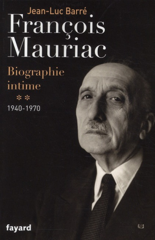 Francois Mauriac, biographie intime. Tome 2, 1940-1970