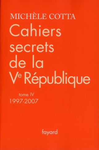 Cahiers secrets de la Ve République. Tome 4, 1997-2007