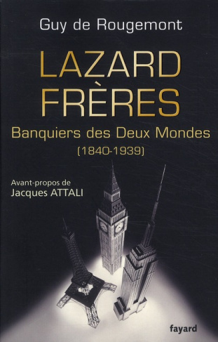 Lazard Frères. Banquiers des Deux Mondes (1840-1939)