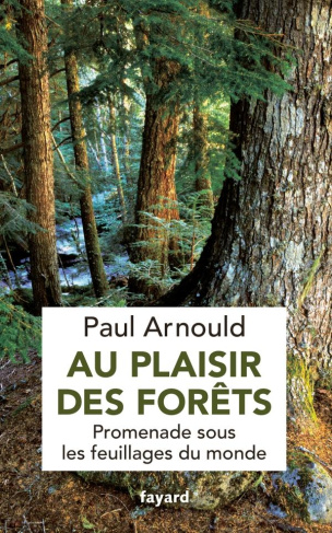 Au plaisir des forêts. Promenade sous les feuillages du monde