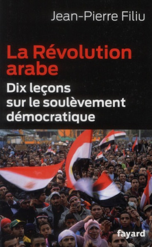 La Révolution arabe. Dix leçons sur le soulèvement démocratique