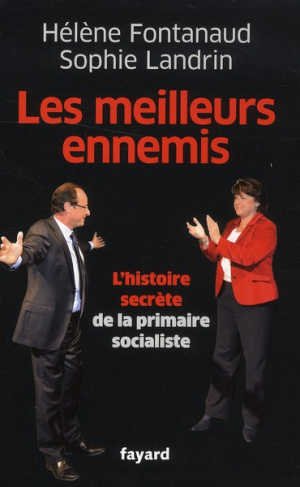 Les meilleurs ennemis. L'histoire secrète de la primaire socialiste