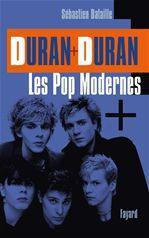 Duran Duran. Les Pop modernes, Une biographie française