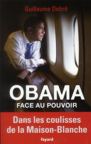 Obama face au pouvoir. Dans les coulisses de la Maison-Blanche