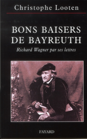 Bons baisers de Bayreuth. Richard Wagner par ses lettres