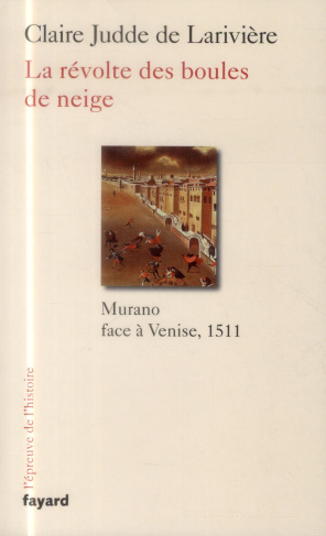 La révolte des boules de neige. Murano face à Venise, 1511