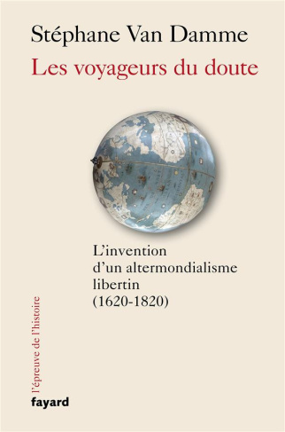 Les voyageurs du doute. L'invention d'un altermondialisme libertin (1620-1820)