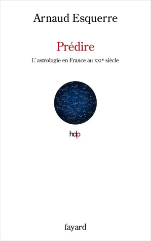 Prédire. L'astrologie au XXIe siècle en France