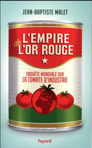 L'empire de l'or rouge. Enquête mondiale sur la tomate d'industrie