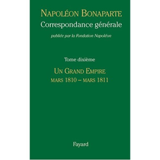 Correspondance générale. Tome 10, Un grand empire, mars 1810 - mars 1811