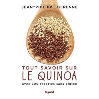 Tout savoir sur le quinoa. Avec plus de 200 recettes sans gluten, 40 recettes vegan et des recettes