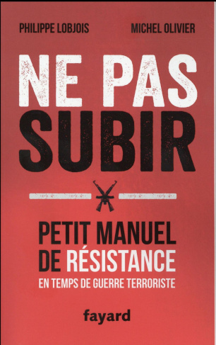 Ne pas subir/Petit manuel de résistance en temps de guerre terroriste / Petit manuel de résistance e